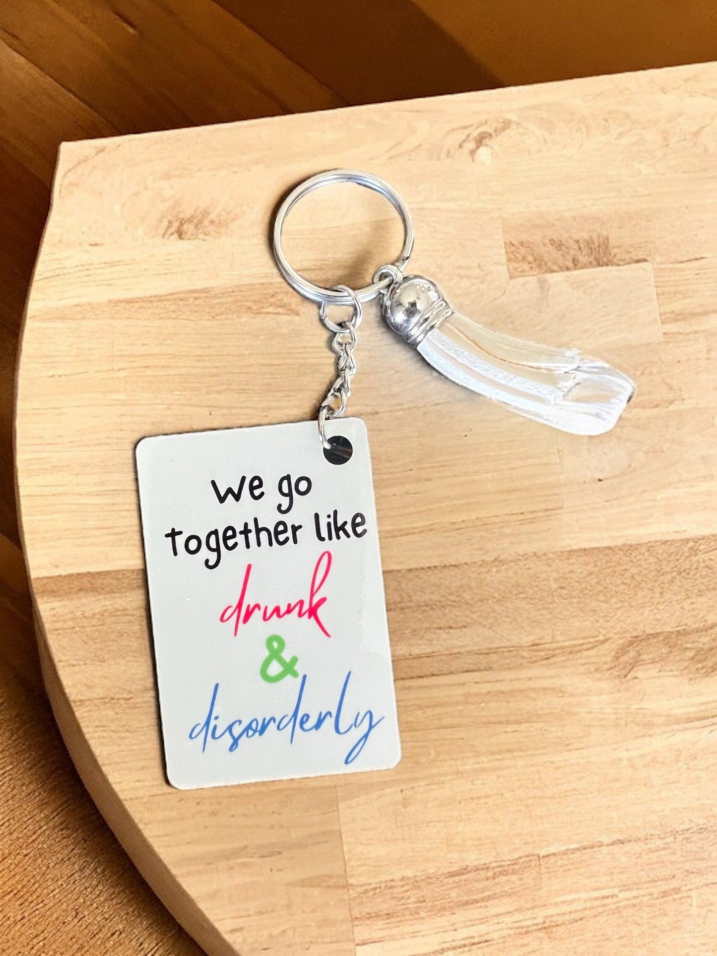 We go together like drunk & disorderly Keyring - 4 Little Dreamers